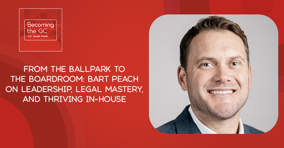 Becoming the GC - Joseph Schohl | Bart Peach | In-House Counsel