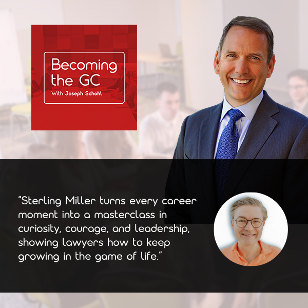Becoming the GC - Joseph Schohl | Sterling Miller | Life Lessons For Lawyers