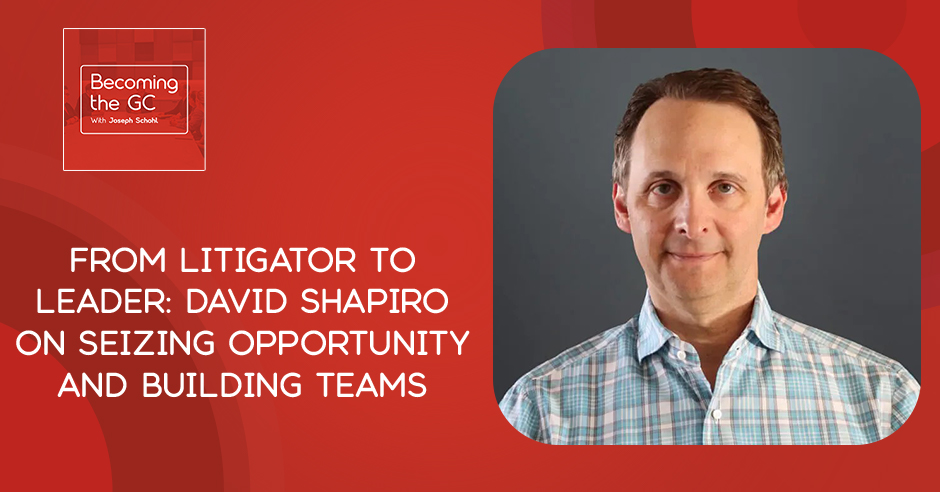Becoming the GC - Joseph Schohl | David Shapiro | Legal Leadership