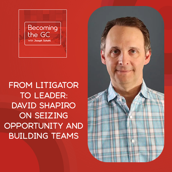 Becoming the GC - Joseph Schohl | David Shapiro | Legal Leadership